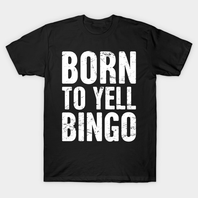 Born To Yell Bingo T-Shirt by MeatMan